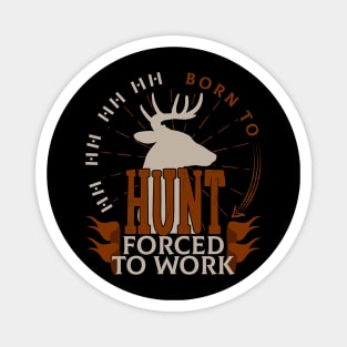 Born To Hunt Forced To Work Magnet